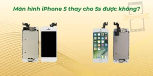 Màn hình iPhone 5 thay cho 5s được không