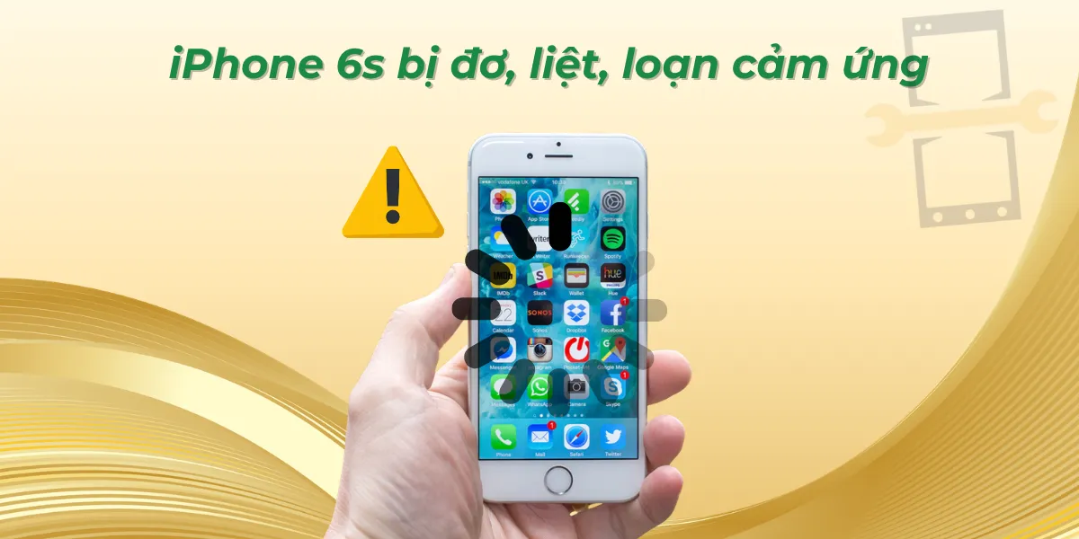 iPhone 6s bị đơ, liệt, loạn cảm ứng