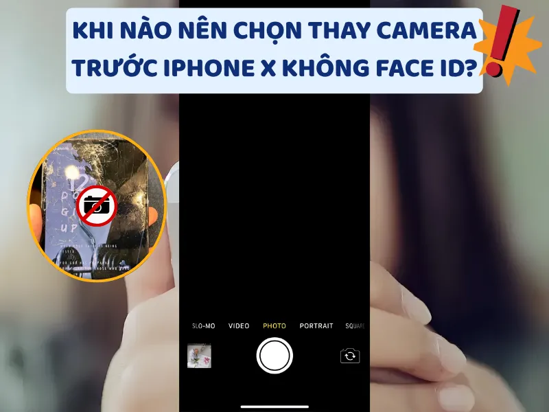 Khi nào nên chọn thay camera trước iPhone X không Face ID