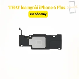 Thay loa ngoài iPhone 6 Plus zin bóc máy